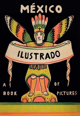 Mexico Illustrated: Books, Periodicals and Posters 1920-1950 - 