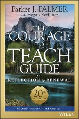 The Courage to Teach Guide for Reflection and Renewal - Parker J. Palmer