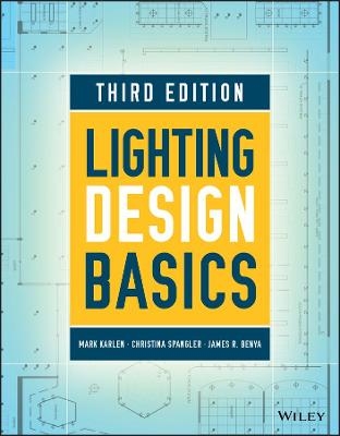 Lighting Design Basics - Mark Karlen, Christina Spangler, James R. Benya