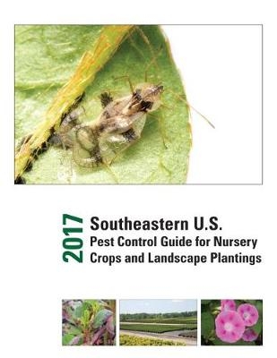 2017 Southeastern U.S. Pest Control Guide for Nursery Crops and Landscape Plantings - 