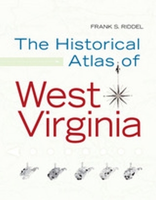 Historical Atlas of West Virginia - Frank S. Riddel