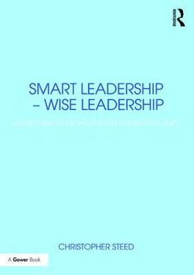 Smart Leadership – Wise Leadership - Christopher Steed