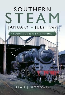 Southern Steam: January - July 1967 - Alan J. Goodwin