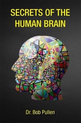 Secrets of the Human Brain - Robert Pullen