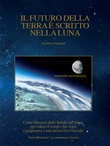 Il futuro della Terra è scritto nella Luna - Roberto Madrigali