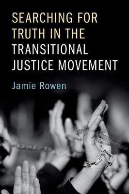 Searching for Truth in the Transitional Justice Movement - Jamie Rowen