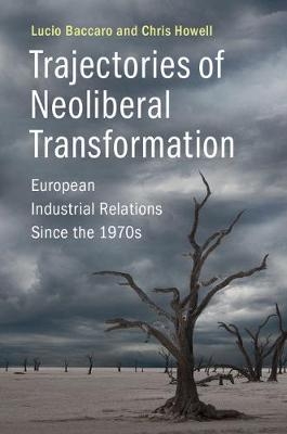 Trajectories of Neoliberal Transformation - Lucio Baccaro, Chris Howell