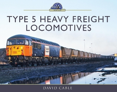 Type 5 Heavy Freight Locomotives - David Cable