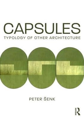 Capsules: Typology of Other Architecture - Peter Šenk