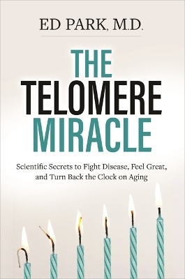 The Telomere Miracle - Dr. Ed Park  M.D.