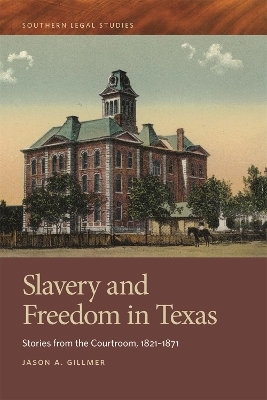 Slavery and Freedom in Texas - Jason A. Gillmer