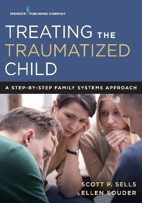 Treating the Traumatized Child - Scott Sells, Ellen Souder