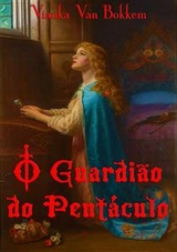 O Guardião do Pentáculo -  Vianka Van Bokkem