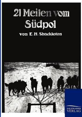 21 Meilen vom Südpol - Ernest H. Shackleton