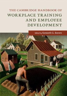 The Cambridge Handbook of Workplace Training and Employee Development - 