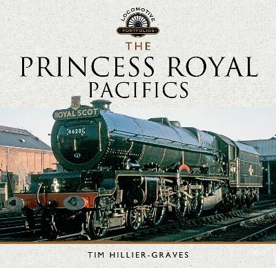 The Princess Royal Pacifics - Tim Hillier-Graves