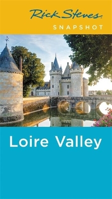 Rick Steves Snapshot Loire Valley (Fourth Edition) - Rick Steves, Steve Smith