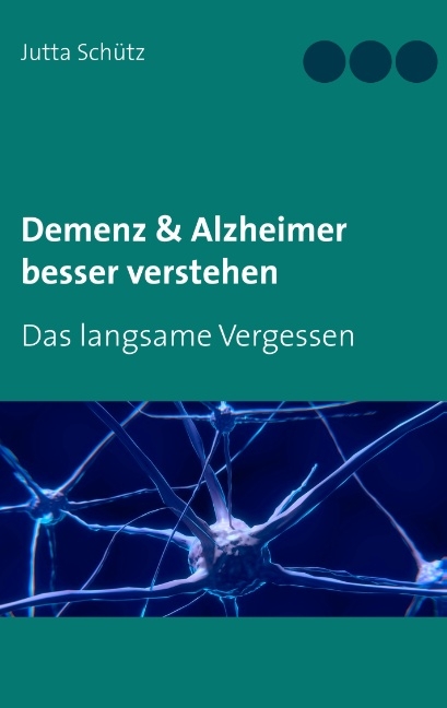 Demenz & Alzheimer besser verstehen - Jutta Schütz