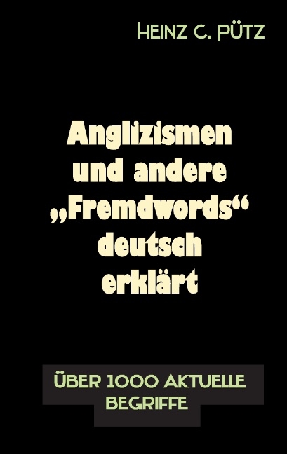 Anglizismen und andere "Fremdwords" deutsch erklärt - Heinz C. Pütz