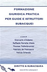 Formazione giuridica pratica per guide e istruttori subacquei - Felicia Orlando, Raffaele Parrella Vitale, Thomas Tiefenbrunner, Fabrizio De Francesco, Giancarlo d’Adamo