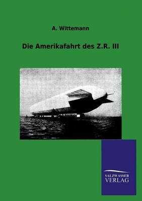 Die Amerikafahrt des Z.R. III - A. Wittemann