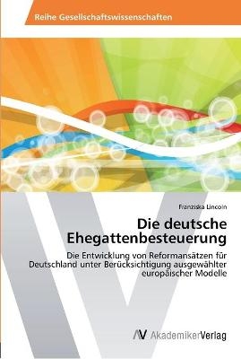 Die deutsche Ehegattenbesteuerung - Franziska Lincoln