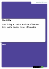 Gun Policy. A critical analysis of firearm laws in the United States of America - Murali Mg