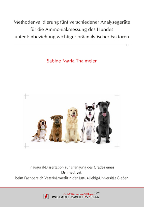 Methodenvalidierung fünf verschiedener Analysegeräte für die Ammoniakmessung des Hundes unter Einbeziehung wichtiger präanalytischer Faktoren - Sabine Maria Thalmeier