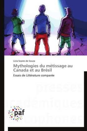 Mythologies du métissage au Canada et au Brésil - Licia Soares de Souza