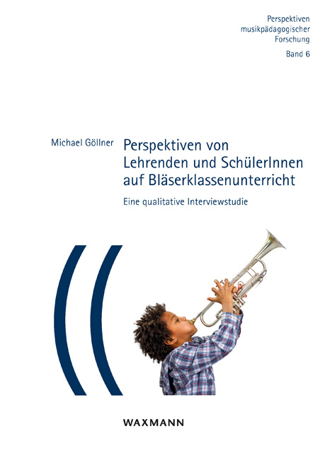 Perspektiven von Lehrenden und SchülerInnen auf Bläserklassenunterricht - Michael Göllner