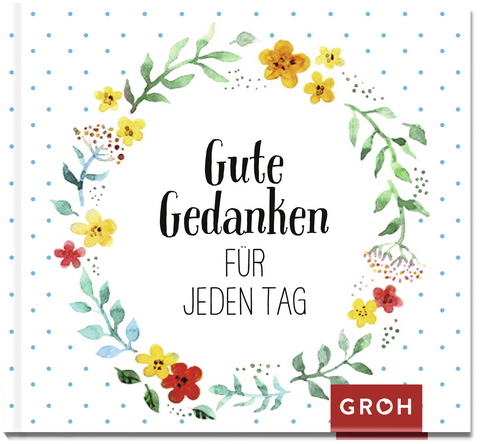 Gute Gedanken für jeden Tag -  GROH Verlag