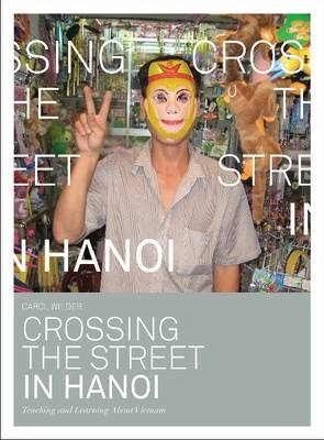 Crossing the Street in Hanoi - Carol Wilder