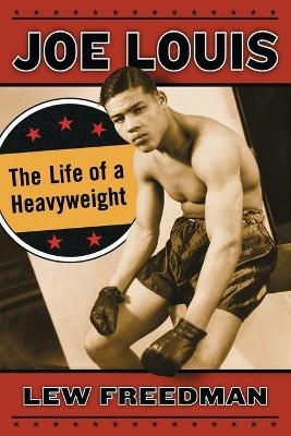 Joe Louis - Lew Freedman