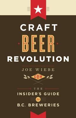 Craft Beer Revolution - Joe Wiebe