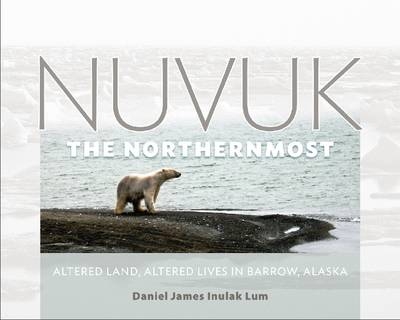 Nuvuk, the Northernmost - Daniel James Inulak Lum