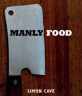 Manly Food - Simon Cave