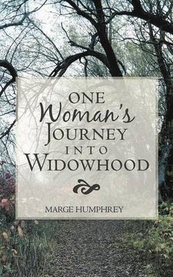 One Woman's Journey Into Widowhood - Marge Humphrey