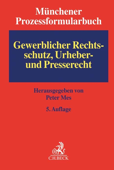 Münchener Prozessformularbuch Bd. 5: Gewerblicher Rechtsschutz, Urheber- und Presserecht - 