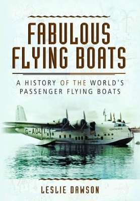 Fabulous Flying Boats - Leslie Dawson