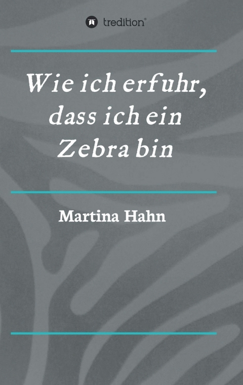 Wie ich erfuhr, dass ich ein Zebra bin - Martina Hahn