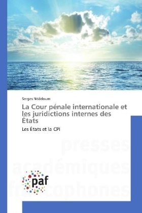 La Cour pénale internationale et les juridictions internes des États - Serges Ndédoum