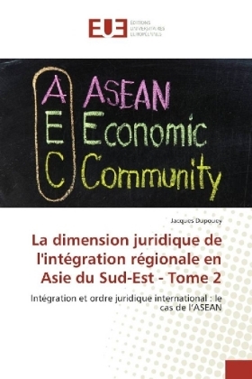 La dimension juridique de l'intégration régionale en Asie du Sud-Est - Tome 2 - Jacques Dupouey