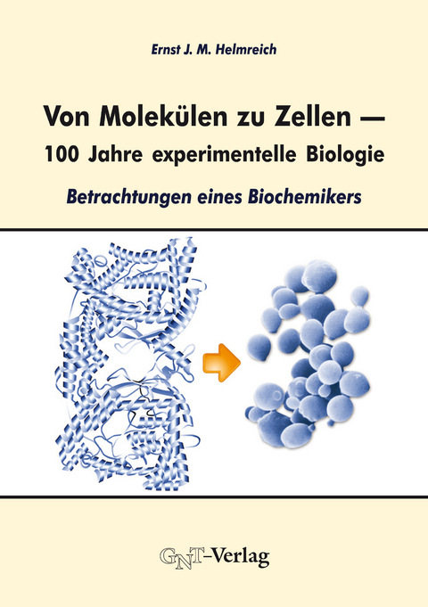 Von Molekülen zu Zellen – 100 Jahre experimentelle Biologie - Ernst J. M. Helmreich