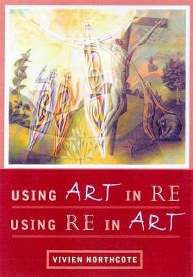 Using Art in RE, Using RE in Art - Vivien Northcote