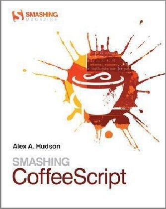 Smashing CoffeeScript - Alex Hudson