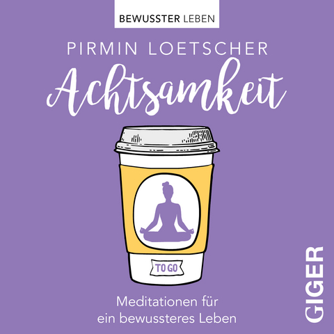 Meditationen to go - Achtsamkeit - Pirmin Loetscher