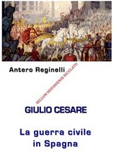 Giulio Cesare. La Guerra civile in Spagna. Bellum Hispaniense riciclato - Antero Reginelli