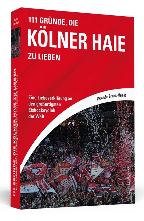 111 Gründe, die Kölner Haie zu lieben - Alexander Brandt-Memet