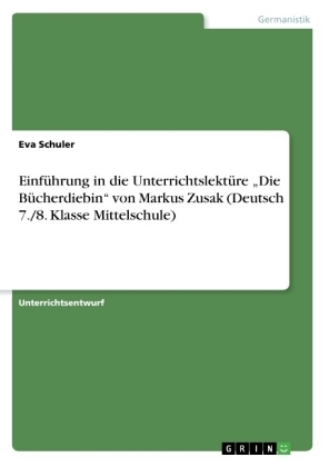 EinfÃ¼hrung in die UnterrichtslektÃ¼re Â¿Die BÃ¼cherdiebinÂ¿ von Markus Zusak (Deutsch 7./8. Klasse Mittelschule) - Eva Schuler