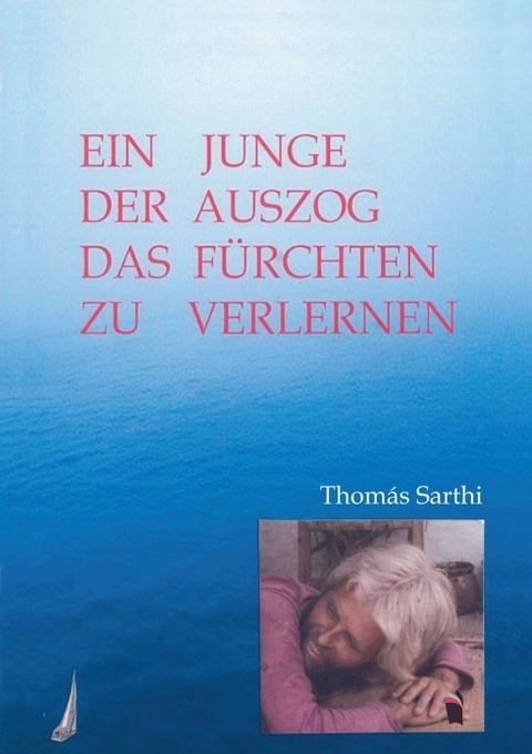 Ein Junge, der auszog das Fürchten zu verlernen - Thomás Sarthi